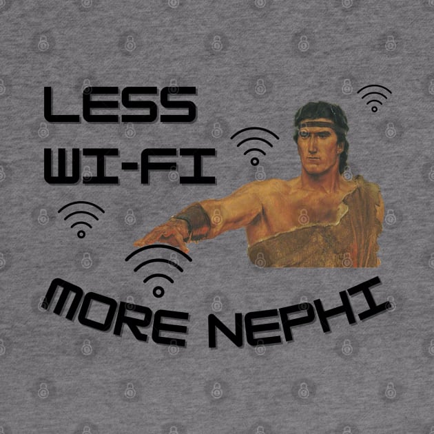 Funny LDS Shirt Less Wi-Fi More Nephi by MalibuSun